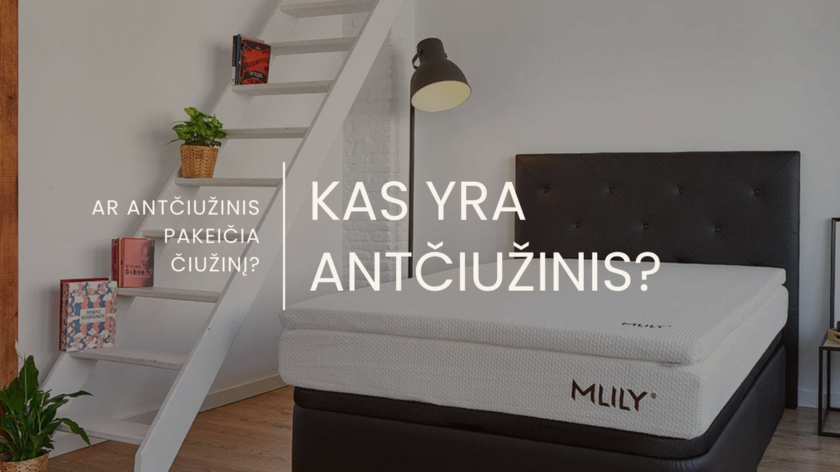 Kas yra antčiužinis ir kam jis reikalingas?